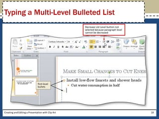 Typing a Multi-Level Bulleted List




Creating and Editing a Presentation with Clip Art   18
 