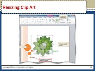 Resizing Clip Art




Creating and Editing a Presentation with Clip Art   30
 