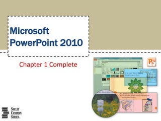 Microsoft
PowerPoint 2010

 Chapter 1 Complete
 