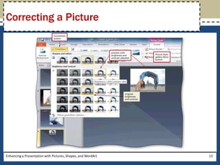 Enhancing a Presentation with Pictures, Shapes, and WordArt13Correcting a Picture