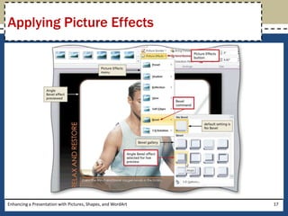 Enhancing a Presentation with Pictures, Shapes, and WordArt17Applying Picture Effects