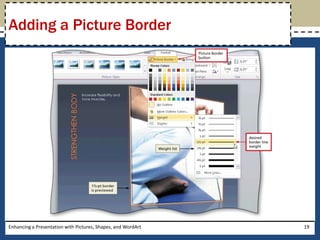 Enhancing a Presentation with Pictures, Shapes, and WordArt19Adding a Picture Border