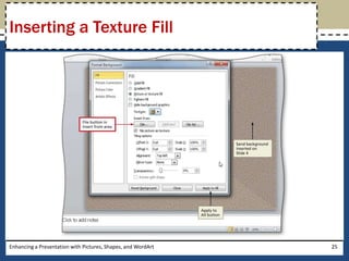 Enhancing a Presentation with Pictures, Shapes, and WordArt25Inserting a Texture Fill
