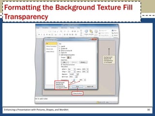 Enhancing a Presentation with Pictures, Shapes, and WordArt30Formatting the Background Texture Fill Transparency