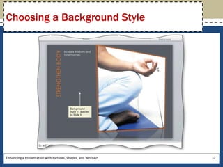 Enhancing a Presentation with Pictures, Shapes, and WordArt32Choosing a Background Style