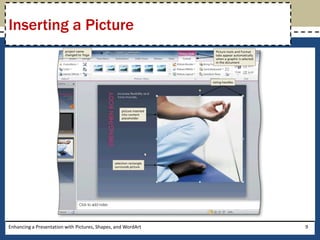 Enhancing a Presentation with Pictures, Shapes, and WordArt9Inserting a Picture