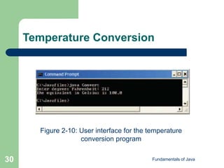 Fundamentals of Java
30
Temperature Conversion
Figure 2-10: User interface for the temperature
conversion program
 