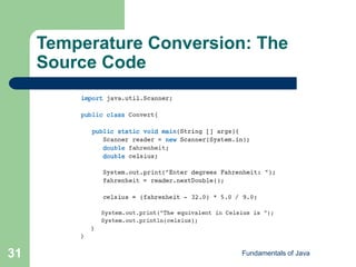 Fundamentals of Java
31
Temperature Conversion: The
Source Code
 