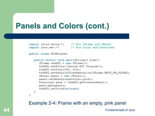 Fundamentals of Java
44
Panels and Colors (cont.)
Example 2-4: Frame with an empty, pink panel
 