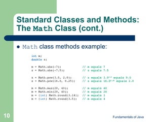 Fundamentals of Java
10
Standard Classes and Methods:
The Math Class (cont.)
 Math class methods example:
 