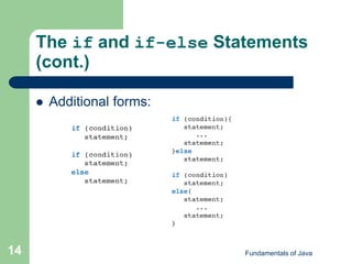 Fundamentals of Java
14
The if and if-else Statements
(cont.)
 Additional forms:
 