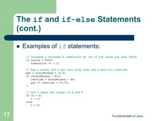 Fundamentals of Java
17
The if and if-else Statements
(cont.)
 Examples of if statements:
 