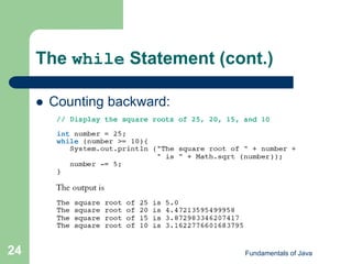 Fundamentals of Java
24
The while Statement (cont.)
 Counting backward:
 