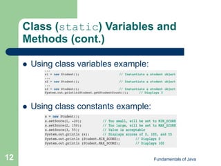 Fundamentals of Java
12
Class (static) Variables and
Methods (cont.)
 Using class variables example:
 Using class constants example:
 