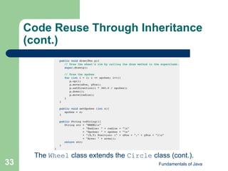 Fundamentals of Java
33
Code Reuse Through Inheritance
(cont.)
The Wheel class extends the Circle class (cont.).
 