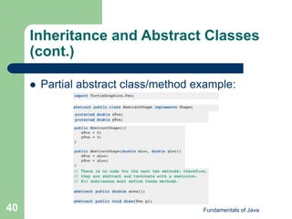 Fundamentals of Java
40
Inheritance and Abstract Classes
(cont.)
 Partial abstract class/method example:
 
