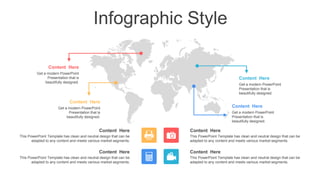 Infographic Style
Content Here
This PowerPoint Template has clean and neutral design that can be
adapted to any content and meets various market segments.
Content Here
This PowerPoint Template has clean and neutral design that can be
adapted to any content and meets various market segments.
Content Here
This PowerPoint Template has clean and neutral design that can be
adapted to any content and meets various market segments.
Content Here
This PowerPoint Template has clean and neutral design that can be
adapted to any content and meets various market segments.
Content Here
Get a modern PowerPoint
Presentation that is
beautifully designed.
Content Here
Get a modern PowerPoint
Presentation that is
beautifully designed.
Content Here
Get a modern PowerPoint
Presentation that is
beautifully designed.
Content Here
Get a modern PowerPoint
Presentation that is
beautifully designed.
 