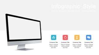 Infographic Style
Get a modern Power Point Presentation
Contents Title
Easy to change
colors, photos
and Text.
Contents Title
Easy to change
colors, photos
and Text.
Contents Title
Easy to change
colors, photos
and Text.
Contents Title
Easy to change
colors, photos
and Text.
 