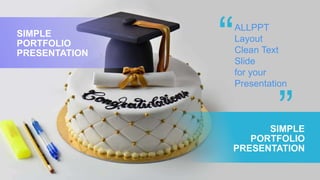 SIMPLE
PORTFOLIO
PRESENTATION
SIMPLE
PORTFOLIO
PRESENTATION
ALLPPT
Layout
Clean Text
Slide
for your
Presentation
 