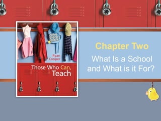 Chapter Two
 What Is a School
and What is it For?
 