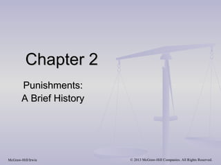 Chapter 2
       Punishments:
       A Brief History




McGraw-Hill/Irwin        © 2013 McGraw-Hill Companies. All Rights Reserved.
 