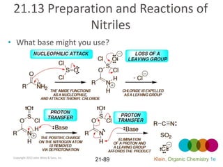 21.13 Preparation and Reactions of
              Nitriles
• What base might you use?




 Copyright 2012 John Wiley & Sons, Inc.
                                          21-89   Klein, Organic Chemistry 1e
 