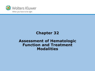 Chapter 32
Assessment of Hematologic
Function and Treatment
Modalities
 