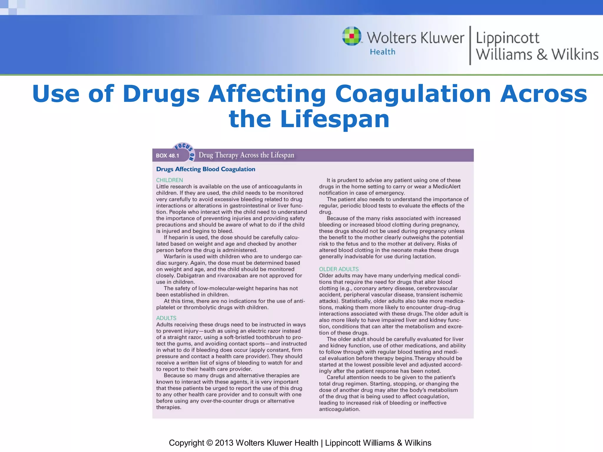 Copyright © 2013 Wolters Kluwer Health | Lippincott Williams & Wilkins
Use of Drugs Affecting Coagulation Across
the Lifespan
 
