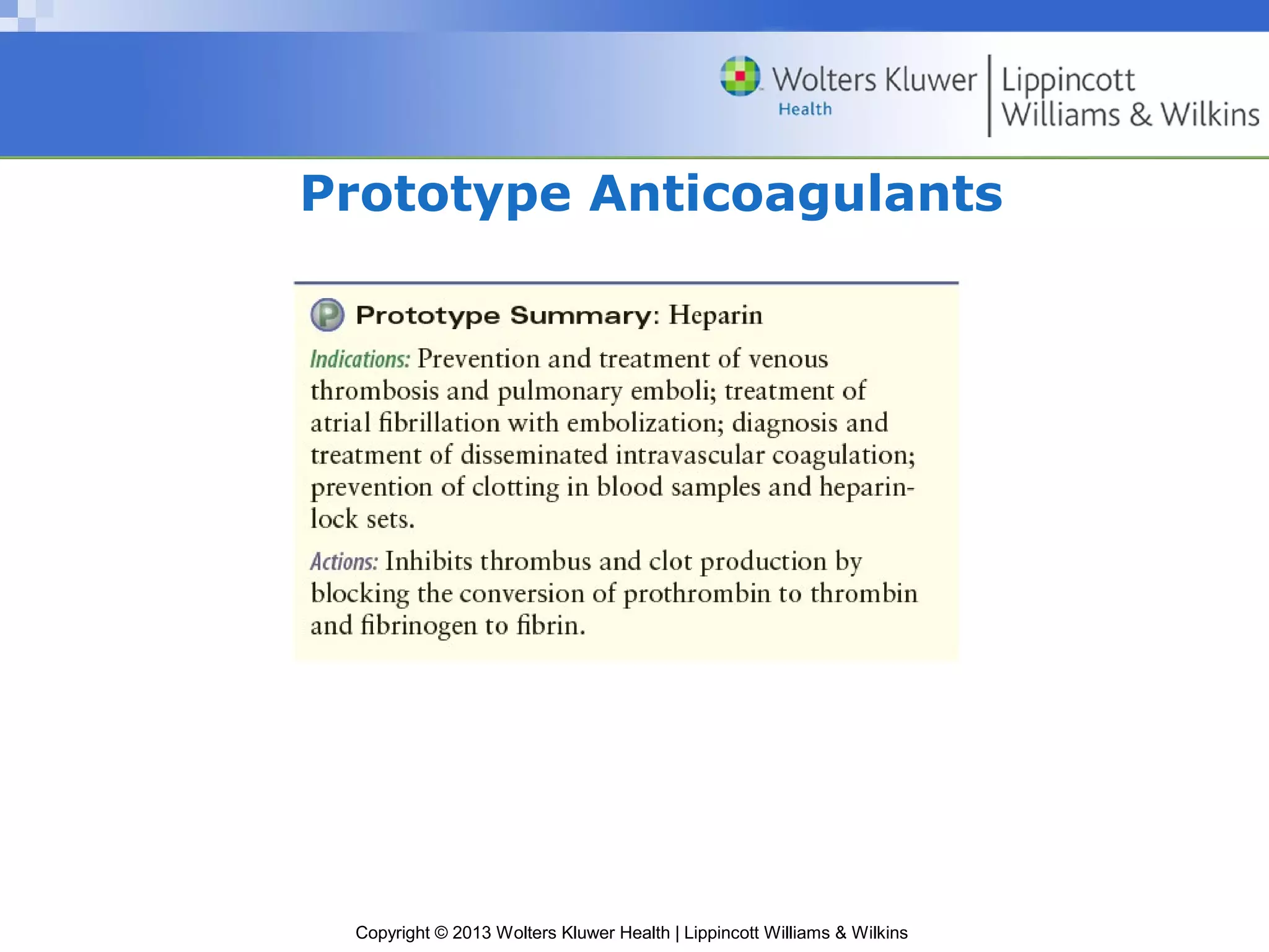 Copyright © 2013 Wolters Kluwer Health | Lippincott Williams & Wilkins
Prototype Anticoagulants
 