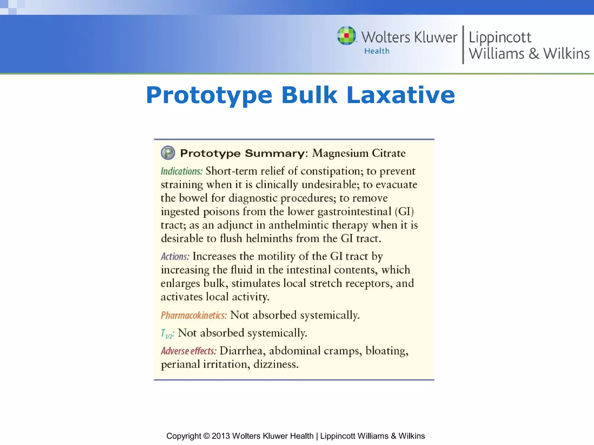 Prototype Bulk Laxative 
Copyright © 2013 Wolters Kluwer Health | Lippincott Williams & Wilkins 
 