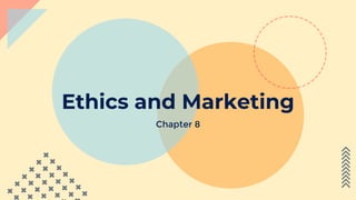 Ethics and Marketing
Chapter 8
 