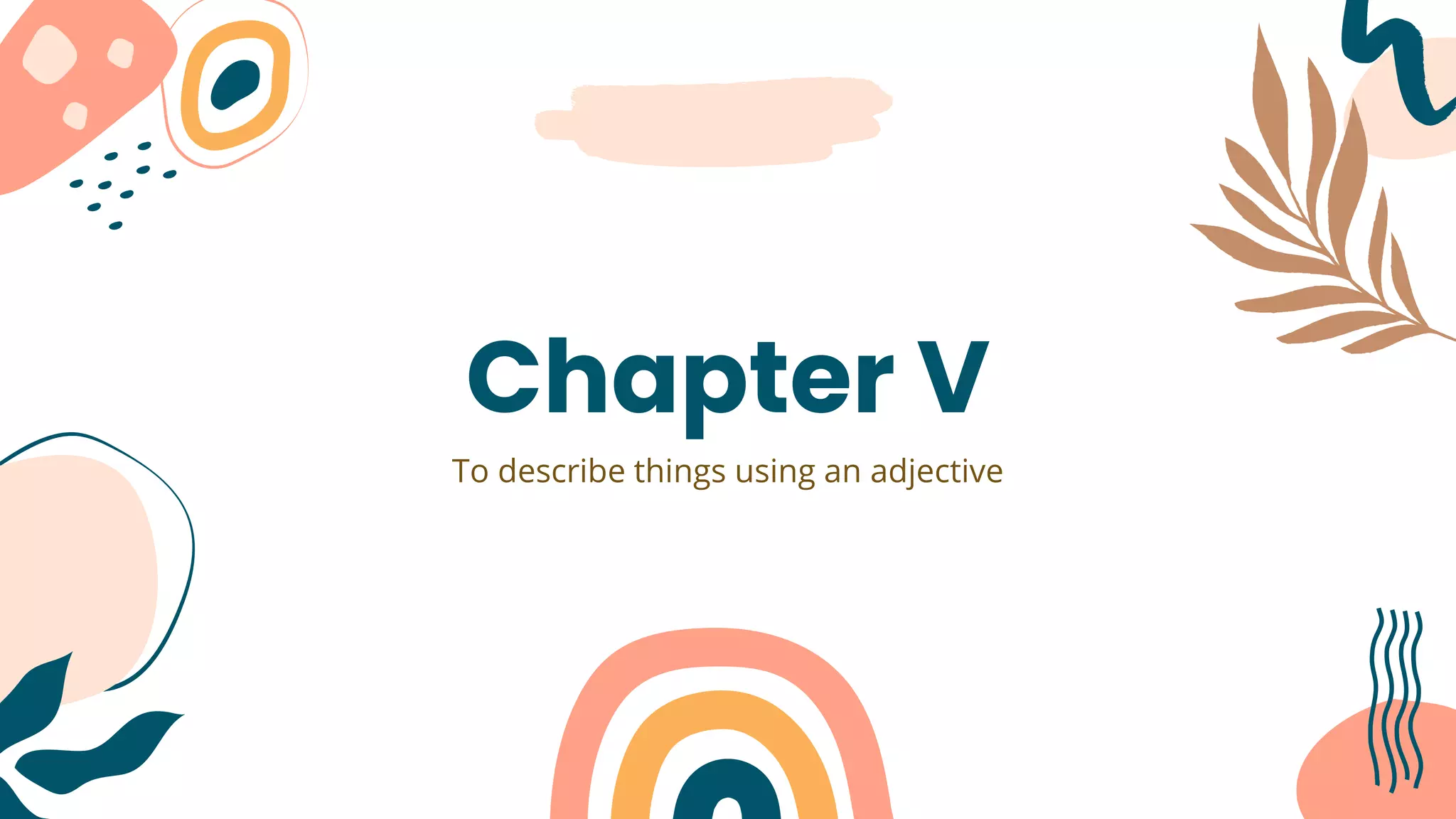 Chapter V
To describe things using an adjective
