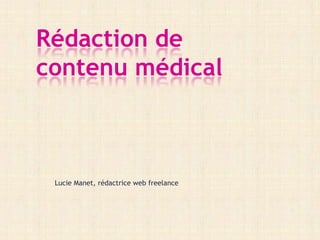 Lucie Manet, rédactrice web freelance
Rédaction de
contenu médical
 