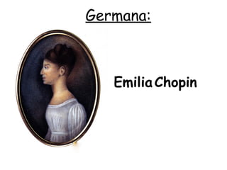 Germana:
EmiliaChopin
 