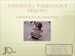 Construção da Cidadania




                 Trabalho realizado por :
                    Ana Gomes , nº3
                    Beatriz Félix , nº5
                   Juliana Rocha , nº8
                  Orlando Amaral , nº15
 