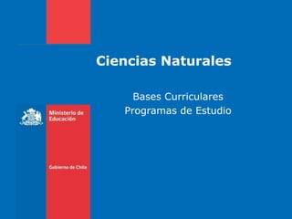 Ciencias Naturales

     Bases Curriculares
   Programas de Estudio
 