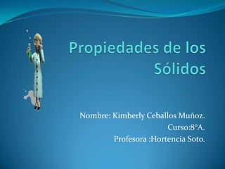 Nombre: Kimberly Ceballos Muñoz.
Curso:8°A.
Profesora :Hortencia Soto.
 