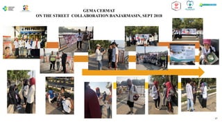 GEMA CERMAT
ON THE STREET COLLABORATION BANJARMASIN, SEPT 2018
17
 