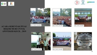 ACARA SERENTAK PP IAI
REKOR MURI UNTUK
APOTEKER KECIL , 2019
30
 