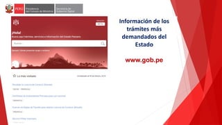 Información de los
trámites más
demandados del
Estado
www.gob.pe
 