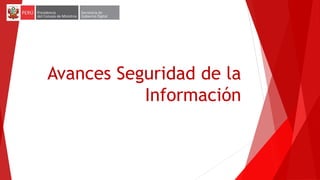 Avances Seguridad de la
Información
 