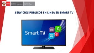 SERVICIOS PÚBLICOS EN LINEA EN SMART TV
 
