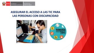 ASEGURAR EL ACCESO A LAS TIC PARA
LAS PERSONAS CON DISCAPACIDAD
 