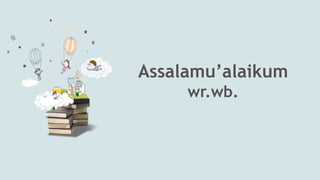 Assalamu’alaikum
wr.wb.
 