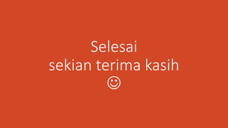 Selesai
sekian terima kasih

 