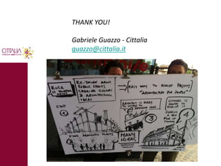 THANK YOU! 
Gabriele Guazzo - Cittalia 
guazzo@cittalia.it 
 