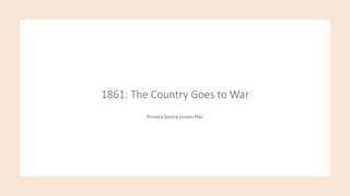 1861: The Country Goes to War
Primary Source Lesson Plan
 