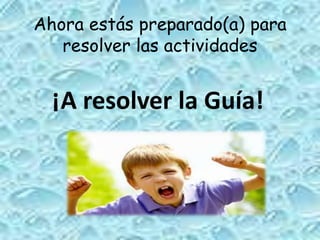 Ahora estás preparado(a) para
resolver las actividades
¡A resolver la Guía!
 