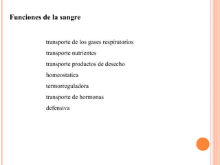 Funciones de la sangre transporte de los gases respiratorios transporte nutrientes transporte productos de desecho homeostatica termorreguladora transporte de hormonas defensiva 