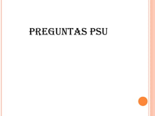 PREGUNTAS PSU 